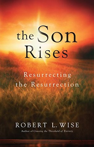 The Son Rises: Resurrecting the Resurrection (Kindle Edition)