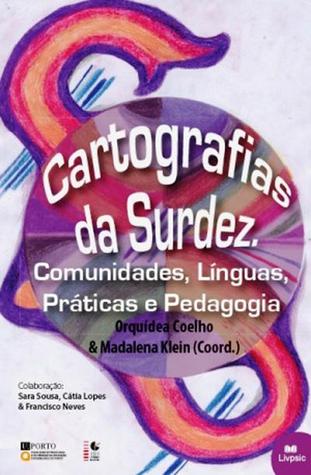 Cartografias da Surdez : Comunidades, Línguas, Práticas e Pedagogias