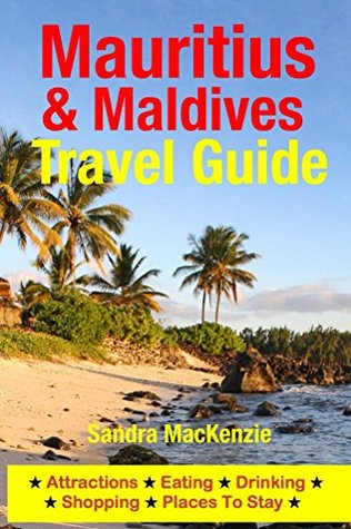 Mauritius & Maldives Travel Guide: Attractions, Eating, Drinking, Shopping & Places To Stay (Kindle Edition)