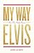 My Way: How Elvis Presley B...