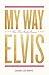 My Way: How Elvis Presley Became ELVIS