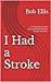 I Had a Stroke: "A handbook for stroke victims and their families. You are not alone."