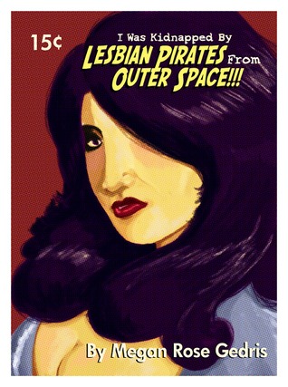 I Was Kidnapped By Lesbian Pirates From Outer Space Volume 2 (I Was Kidnapped by Lesbian Pirates from Outer Space #2)