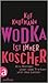 Wodka ist immer koscher. Ein Roman über das Trinken und das Leben