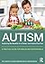 Autism: Exploring the benefits of a gluten and casein free diet: A practical guide for families and professionals