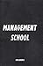 Management School: A Book for Smart Management Training (Tips, Strategies and Skills for Sound Business Management) (Best Business Books 18)