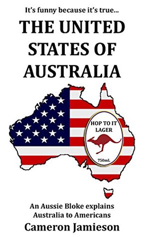 The United States of Australia: An Aussie Bloke Explains Australia to Americans (Kindle Edition)