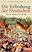 Die Erfindung der Deutschen. Wie wir wurden, was wir sind by Klaus Wiegrefe