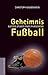 Geheimnis Fussball: Auf den Spuren eines Phänomens (German Edition)