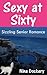 Sexy At Sixty: A Sizzling Senior Romance