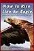 How To Rise Like An Eagle