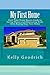 My First Home: First Time Home Buyers Guide to Saving Money and Eliminating Risks when Buying Your First Home