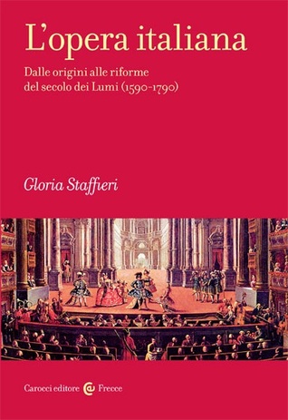 L'opera italiana: Dalle origini alle riforme del secolo dei Lumi (1590-1790)