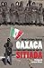 Oaxaca Sitiada/ Besieged Oaxaca: La primera insurreccion del siglo XXI/ The First Insurrection Of the XXI Century (Spanish Edition)