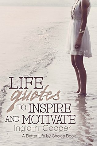 Life Quotes to Inspire and Motivate: A Better Life by Choice Book (Kindle Edition)