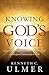 Knowing God's Voice: Learn How to Hear God Above the Chaos of Life and Respond Passionately in Faith