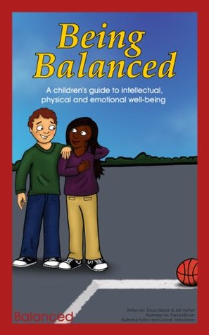 Being Balanced: A children’s guide to intellectual, physical and emotional well-being (Citizenship for Kids: Character education and social responsibility Book 9)