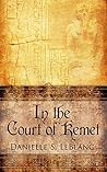 In the Court of Kemet by Danielle S. LeBlanc