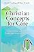 Christian Concepts for Care by David J. Ludwig