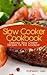 Slow Cooker Cookbook: Delicious Slow Cooker Recipes for the Crockpot