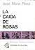 La caída de rosas (Ensayos americanos: Rosas, #1)