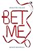 Bet Me - Berani Bertaruh?