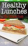 Healthy Lunches: The Ultimate Guide