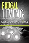 Frugal Living:: Artfully Frugal: Discover Over 50 Simple and Inexpensive Ways to Create Beautiful Art for Your Home: Frugal Living Made Simple, Frugal ... Frugal Living, Frugality Book 1)