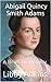 A Brief Biography on Abigail Quincy Smith Adams by Libby Adkins