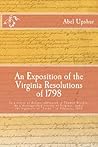 An Exposition of the Virginia Resolutions of 1798