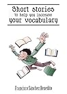 Short Stories to Help You Increase Your Vocabulary: A 22 stories selection with a complete semantic analysis, exercises and their key. Short Stories to Help You Increase Your Vocabulary: A 22 stories selection with a complete semantic analysis, exercises and their key.