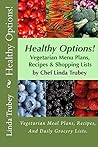 Healthy Options! Vegetarian Menu Plans, Recipes, and Daily Shopping Lists: Meal Planning will SAVE you Time, Stress and Money.