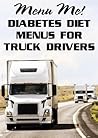 Diabetes Diet Menus for Truck Drivers MENU-ME!