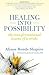 Healing into Possibility by Alison Bonds Shapiro Healing into Possibility by Alison Bonds Shapiro