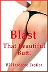 Blast That Beautiful Butt! Five Rough First Anal Sex Erotica Stories
