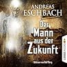 Der Mann aus der Zukunft by Andreas Eschbach