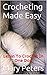 Crochet: Crocheting Made Easy: Learn To Crochet In One Day