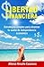 LIBERTAD FINANCIERA:: Estrategias Simples Para Alcanzar Tu Sueño De Independencia Económica. (Spanish Edition)