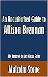 An Unauthorized Guide to Allison Brennan: The Author of the Lucy Kincaid Series [Article]