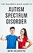 The Teacher's Quick Guide To AUTISM SPECTRUM DISORDER