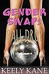 Gender Swap: Ball Drop (A New Year’s Eve Ménage Fantasy) Gender Swap: Ball Drop (A New Year’s Eve Ménage Fantasy)