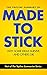 The Topline Summary of Chip and Dan Heath's Made to Stick by Gareth F. Baines