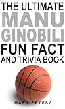 The Ultimate Manu Ginobili Fun Fact And Trivia Book