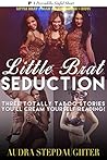 Little Brat Seductions: Super Sexy Taboo Three Pack (3-In-1 Twisted Urban Romance Story Bundle Collection Starring Little Brats, Submissive Nymphets, And The Forbidden Men Who Love Them!) Little Brat Seductions: Super Sexy Taboo Three Pack (3-In-1 Twisted Urban Romance Story Bundle Collection Starring Little Brats, Submissive Nymphets, And The Forbidden Men Who Love Them!)