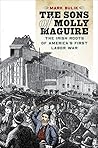 The Sons of Molly Maguire: The Irish Roots of America's First Labor War