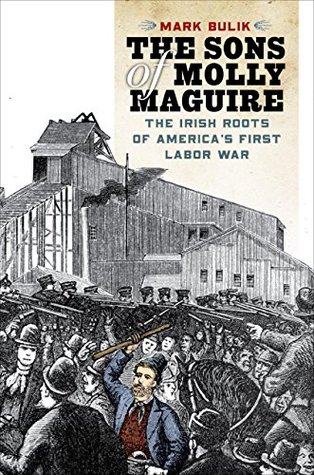 The Sons of Molly Maguire: The Irish Roots of America's First Labor War (Kindle Edition)