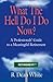 WHAT THE HELL DO I DO NOW? A Professionals' Guide to a Meanin... by R. Dean White