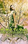 A Wolf To Cuck The Elfin Prince (Shifter Cheating + Breeding Fantasy Erotica) (One Wolf To Cuck Them All Book 2)