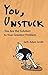 You, Unstuck: You Are the Solution to Your Greatest Problem