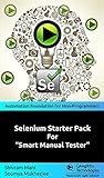 Selenium Starter Pack For “Smart Manual Tester”: Automation Foundation for Non-Programmers